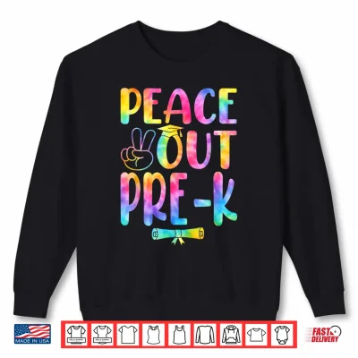 Sweatshirt Peace Out Pre K Tie Dye Graduation Last Day Of School Shirt