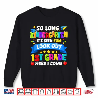 Sweatshirt So Long Kindergarten First Grade Here I Come Graduation Last Day Shirt