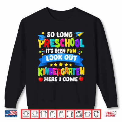 Sweatshirt So Long Preschool Kindergarten Here I Come Graduation Last Day Shirt