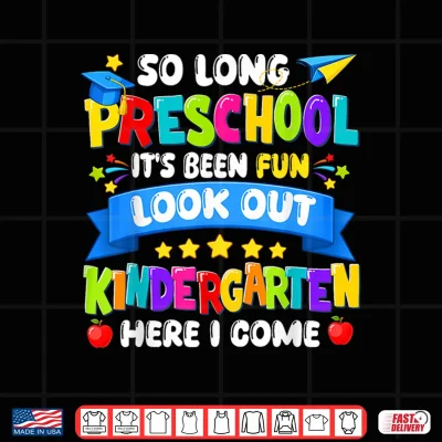 Design So Long Preschool Kindergarten Here I Come Graduation Last Day Shirt