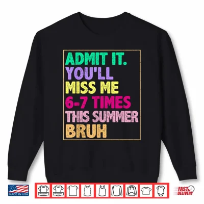 Sweatshirt We Out Teacher Admit It You Will Miss Me Sixty Seven Times Shirt