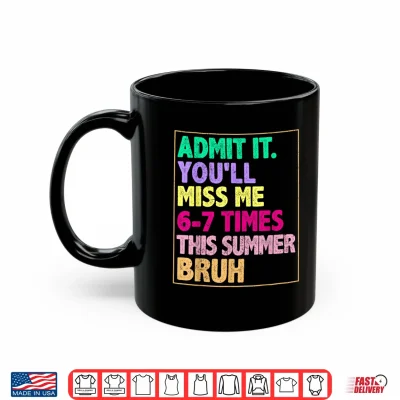 Mug We Out Teacher Admit It You Will Miss Me Sixty Seven Times Shirt