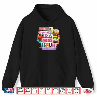 Admit It You'Ll Low Key Miss Me Bruh Last Day Of School 2026 Shirt 1 Hoodie Admit It Youll Low Key Miss Me Bruh Last Day of School 2026 Shirt