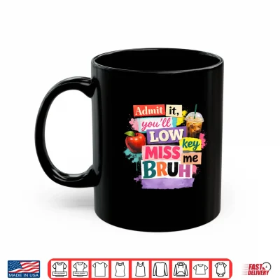 Admit It You'Ll Low Key Miss Me Bruh Last Day Of School 2026 Shirt 3 Mug Admit It Youll Low Key Miss Me Bruh Last Day of School 2026 Shirt