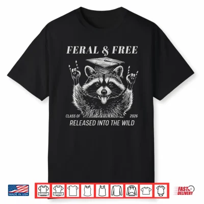 Feral & Free Class Of 2026 Release Into The Wild Raccoon Shirt