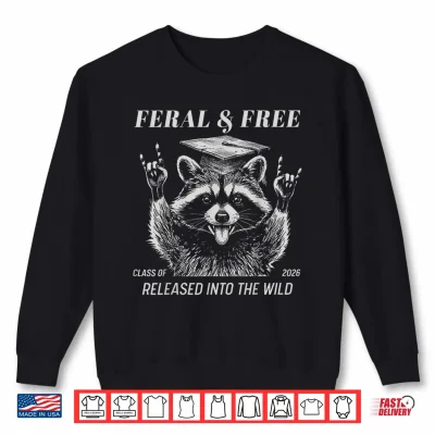 Sweatshirt Feral Free Class of 2026 Release Into The Wild Raccoon Shirt