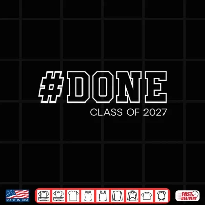 Design Done Senior Class of 2027 Graduation Student Graduate 27 Shirt