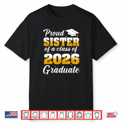Proud Sister Of A 2026 Graduate Graduation Class Of 2026 Shirt