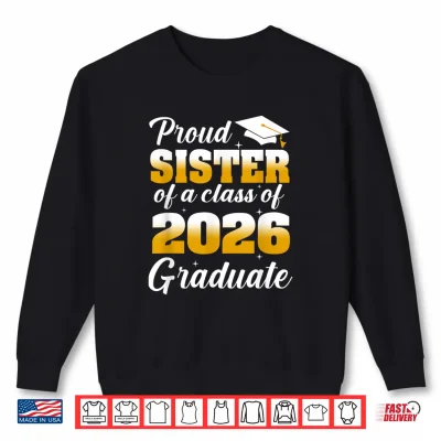 Sweatshirt Proud Sister of A 2026 Graduate Graduation Class of 2026 Shirt
