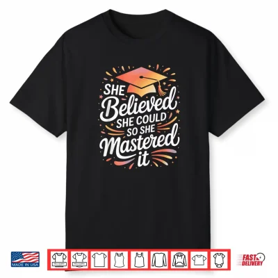 She Believed She Could So She Mastered It Colorful Script Shirt