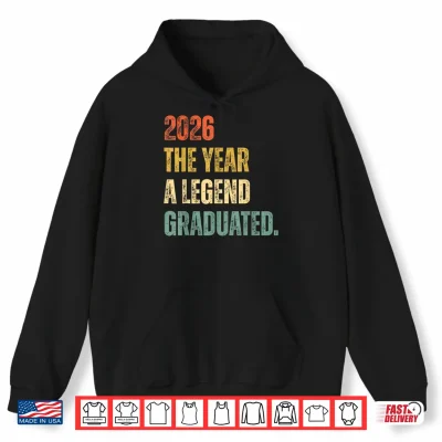 Hoodie Graduation Senior 2026 The Year A Legend Graduated Shirt