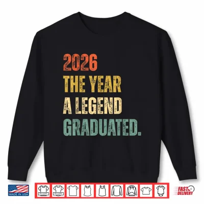 Sweatshirt Graduation Senior 2026 The Year A Legend Graduated Shirt