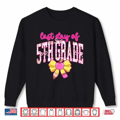 Sweatshirt Last Day Fifth Grade Fifth Coquette Graduation Teacher Shirt