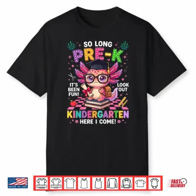 So Long Pre K Kindergarten Here I Come Axolotl Graduation Shirt
