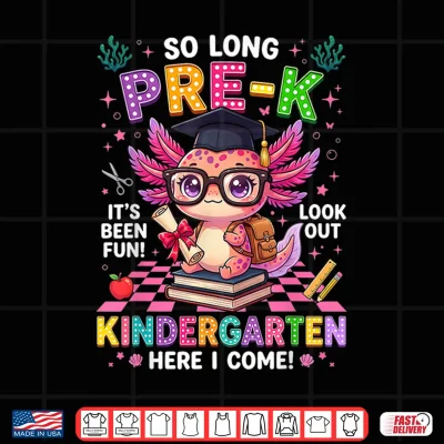 Design So Long Pre K Kindergarten Here I Come Axolotl Graduation Shirt