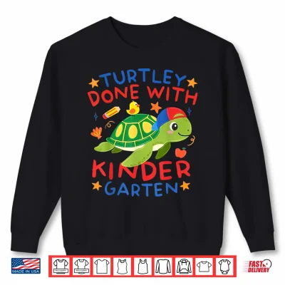Sweatshirt Turtley Done With Kindergarten Last Day Of School Graduation Shirt