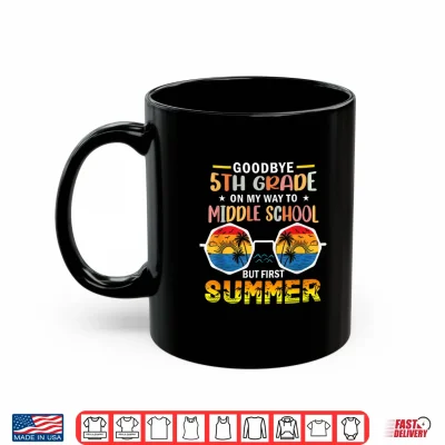 Mug Goodbye Fifth Grade Last Day Of School Graduation To Sixth Grade Shirt