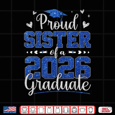 Design Proud Sibling Of A 2026 Graduate Senior 2026 Grad Family Shirt