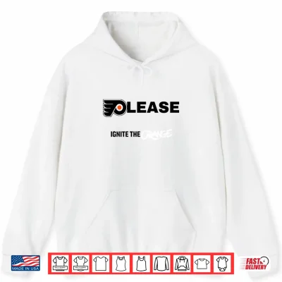 Hoodie Please Ignite The Orange Philadelphia Flyers Shirt