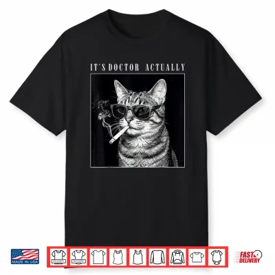 Its Doctor Actually Smoking Cat Phd Graduation Shirt