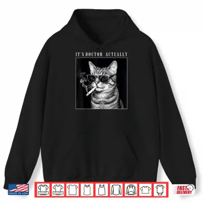 Hoodie Its Doctor Actually Smoking Cat PhD Graduation Shirt