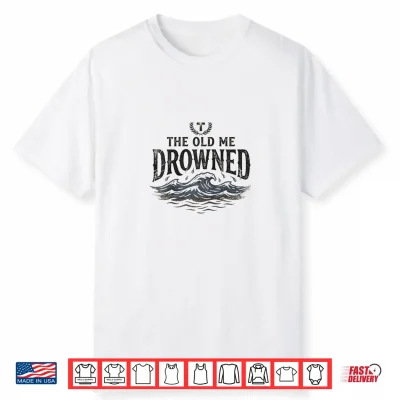 The Old Me Drowned New Life Baptism Transformation Shirt