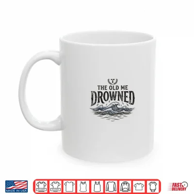 Mug The Old Me Drowned New Life Baptism Transformation Shirt