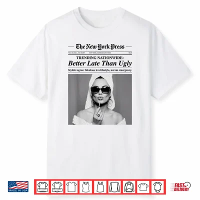 Better Late Than Ugly Shirt