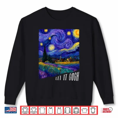 Sweatshirt Let It Gogh Vincent Van Gogh Starry Night Design Shirt