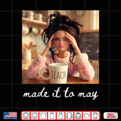 Design Made It To May Teacher Meme Last Day Of School Shirt