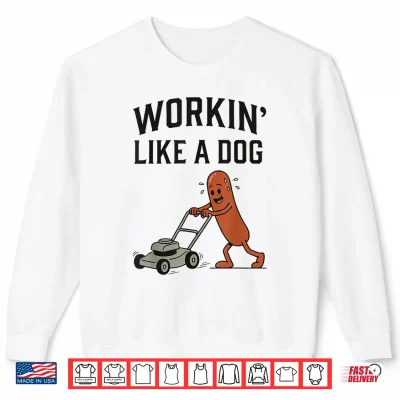 Sweatshirt Workin Like A Dog Hotdog Work Humor Design Shirt