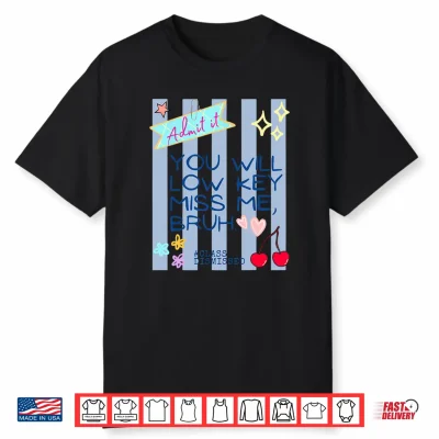 Admit It You’Ll Low Key Miss Me Bruh End Of School Teacher Shirt