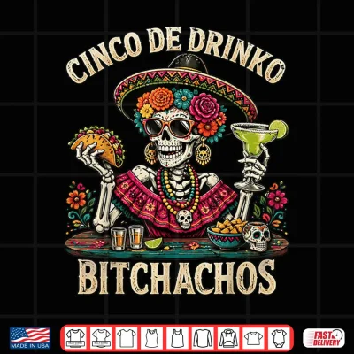 Design Funny Cinco De Drinko Bitchachos Mexican Lets Fiesta Women Shirt