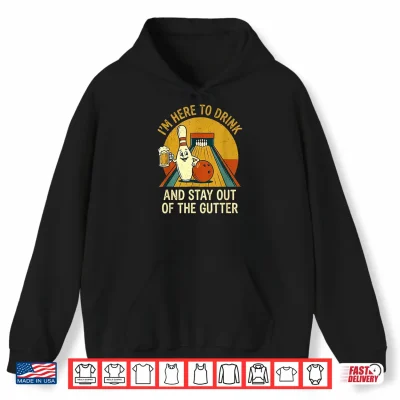Hoodie Here to Drink Stay Out Gutter Funny Ten Pin Bowling Shirt