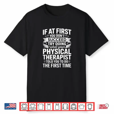If At First You Don’T Succeed Funny Physical Therapist Pt Shirt