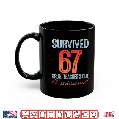 Mug Survived 67 Bruh Teachers Out Class Dismissed Last Day Shirt
