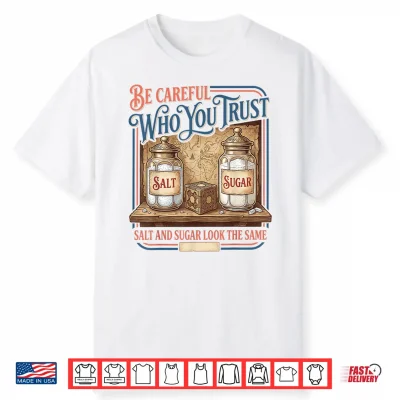 Vintage Be Careful Who You Trust Salt Sugar Adults Shirt