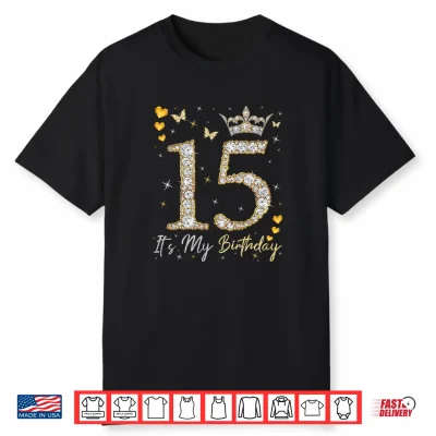 15 It’S My Birthday It’S My 15Th Birthday 15 Years Old Shirt