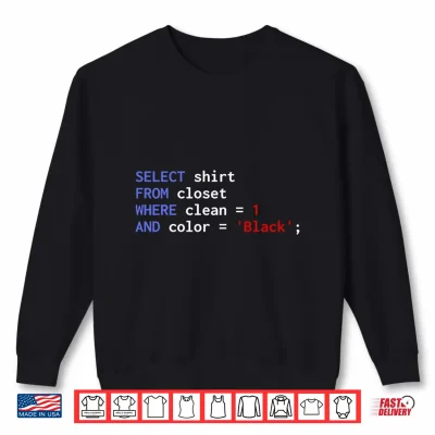 Sweatshirt Funny SQL Query Programmer Select Shirt from Closet Clean Performance Shirt