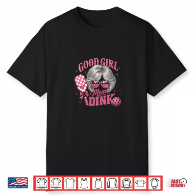 Good Girl Mean Dink Funny Pickleball Design Silver Hair Shirt