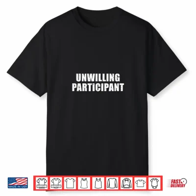 Unwilling Participant Funny Introvert Minimalist Novelty Shirt