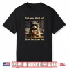 Y’All Were Feral But I Low Key Love You Shirt