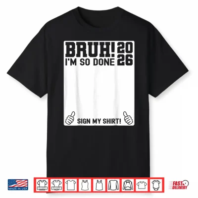 Last Day Of School Sign My Shirt 2026 I Am So Done Shirt