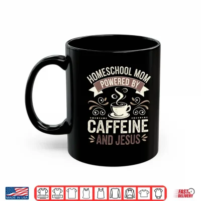Mug Homeschool Relative Powered By Caffeine And Faith For Teacher Shirt