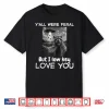 Yall Were Feral But I Lowkey Love You Raccoon Funny Teacher Shirt