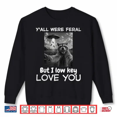 Sweatshirt Yall Were Feral But I Lowkey Love You Raccoon Funny Teacher Shirt