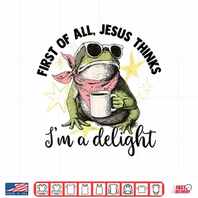 Design First of All Jesus Thinks Im A Delight Flog Frog Shirt