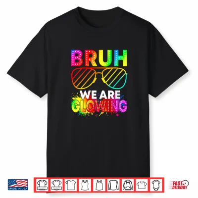 Bruh We Are Glowing In My Glowing Era Hello Summer Vacation Shirt