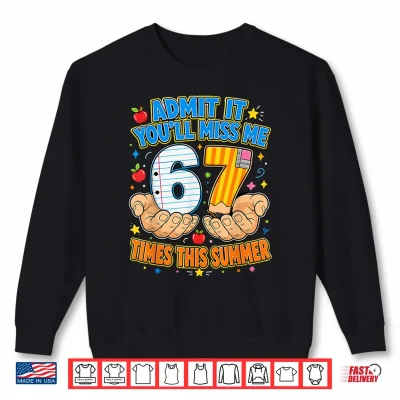Sweatshirt End of School Admit It 67 Meme Last Day of School Teacher Shirt
