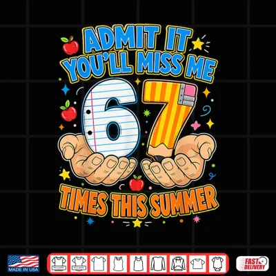 Design End of School Admit It 67 Meme Last Day of School Teacher Shirt